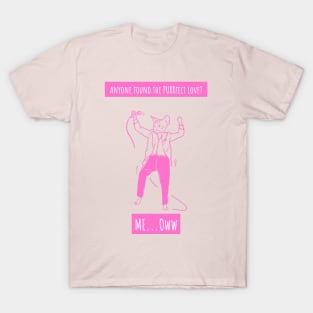 Anyone found the perfect love? Me...Oww (Pink) T-Shirt